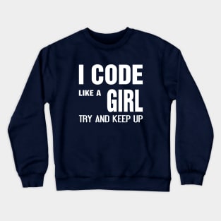 I code like a girl try and keep up Crewneck Sweatshirt